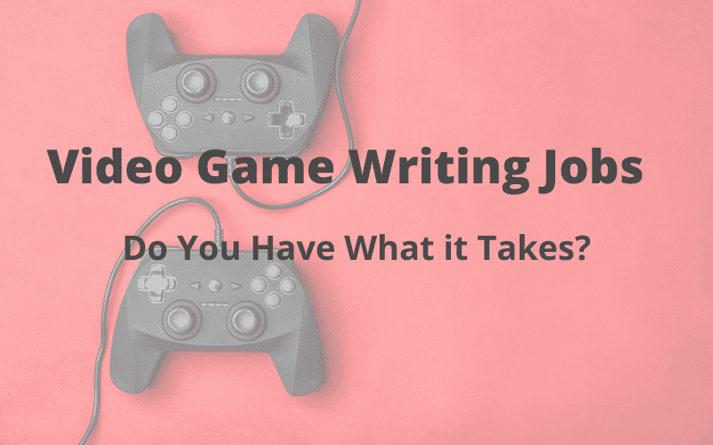 Video game writing jobs do you have what it takes? 2 remotes in background